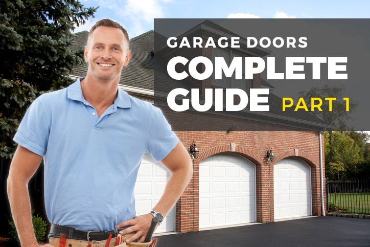 Garage Door Technician In Front of Garage Doors with Text That Reads "Garage Doors Complete Guide Part 1"